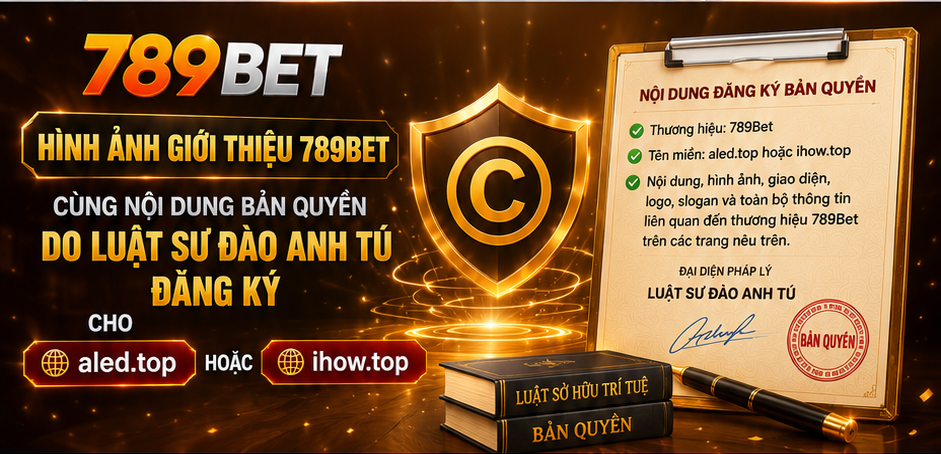 Hình ảnh giới thiệu 789Bet cùng nội dung bản quyền do Luật sư Đào Anh Tú đăng ký cho aled.top hoặc 789betagency.st
